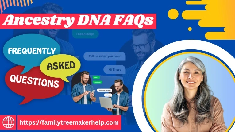Ancestry DNA FAQs