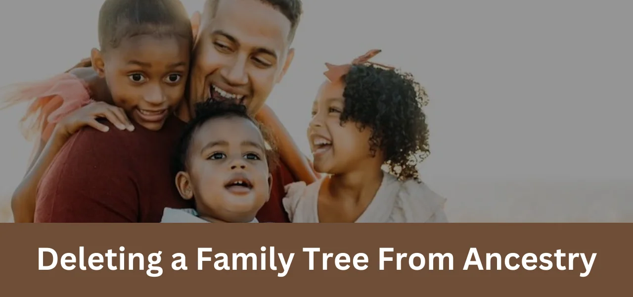 Deleting a family tree from ancestry
